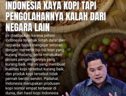 Erick Thohir : Indonesia Kaya Kopi, Tapi Kalah Dengan Negara Lain