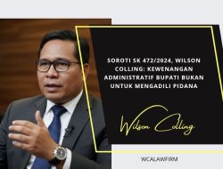 Wilson Colling SH.MH Soroti SK Bupati 472/2024 Cacat Hukum Permanen. SK Steri Odu Sebagai Pj Tidak Dapat Diperpanjang Lagi