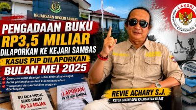 LAKSRI Soroti Sikap Tegas Kejaksaan Negeri Sambas Tangani Kasus Pengadaan Buku Rp3,5 Miliar  Jangan Tebang Pilih Penanganan Kasus 
