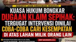 Tim Kuasa Hukum Bongkar Klaim Sepihak, Tergugat Intervensi Dinilai Coba-Coba Cari Kesempatan Kuasai Lahan Milik Orang Lain