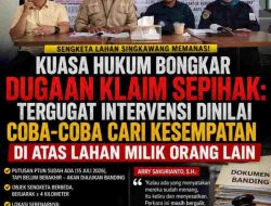 Tim Kuasa Hukum Bongkar Klaim Sepihak, Tergugat Intervensi Dinilai Coba-Coba Cari Kesempatan Kuasai Lahan Milik Orang Lain