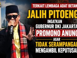 Jalih Pitoeng Minta Gubernur DKI Jakarta Agar Tidak Gegabah dalam Menyikapi Lembaga Adat Betawi
