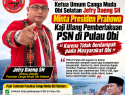 Ketua Umum Pasukan Canga Muda Obi Selatan Jefry Daeng SH Minta Presiden Prabowo Kaji Ulang PSN di Pulau Obi: “Kalau Tak Berdampak, Cabut Saja”