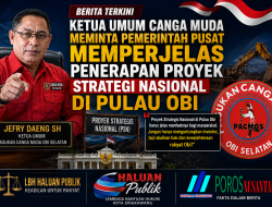 Ketua Umum Pasukan Canga Muda Obi Selatan Minta Pemerintah Pusat Perjelas Penerapan Status Proyek Strategi Nasional (PSN) di Pulau Obi.