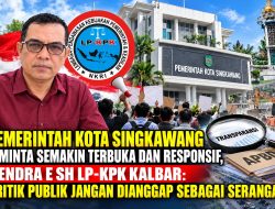 Pemkot Singkawang Diminta Terbuka Dan Responsif, Hendra E SH LP-KPK KALBAR: Kritik Jangan Dianggap Sebagai Serangan