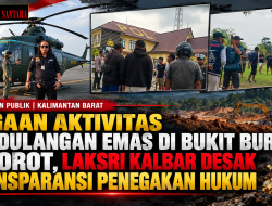 DUGAAN PENDULANGAN EMAS BUKIT BURUNG DISOROT, LAKSRI KALBAR DESAK POLRES SINGKAWANG BUKA KRONOLOGI DAN DASAR HUKUM